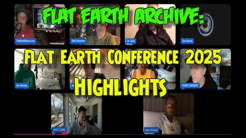 Flat Earth Conference 2025 Highlights (Flat Earth Archive)
