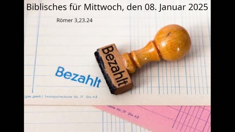 Biblisches für Mittwoch, den 08. Januar 2025, zu Römer 3,23.24