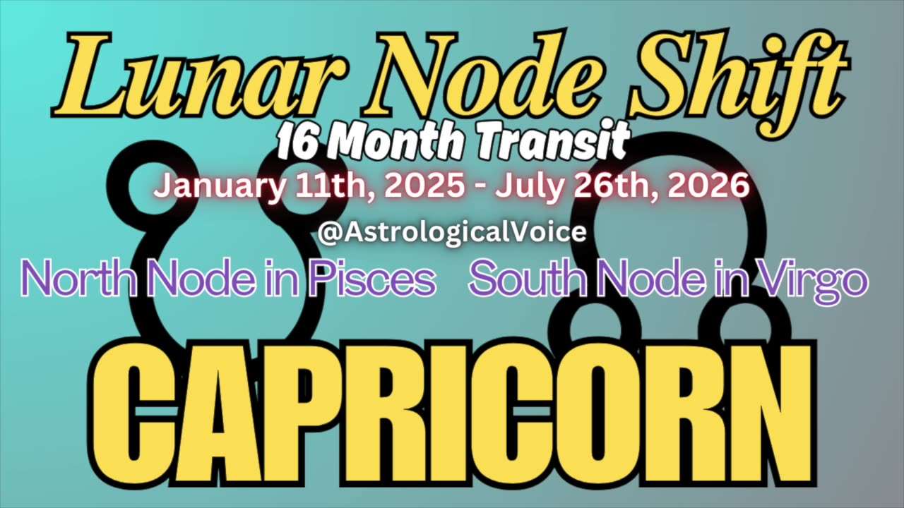 Capricorn: January 11th 16 Month Lunar Node Shift Horoscope Guide