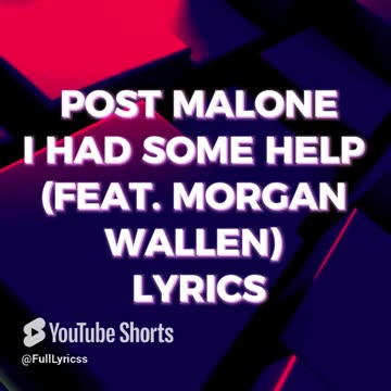 POST MALONE I HAD SOME HELP FEAT MORGAN WALLEN LYRICS SHORT