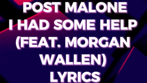 POST MALONE I HAD SOME HELP FEAT MORGAN WALLEN LYRICS SHORT