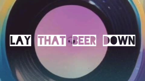 Lay That Beer Down