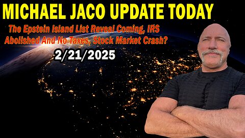 Michael Jaco Situation Update Feb 21: "The Epstein Island List Reveal Coming, IRS Abolished And No Taxes, Stock Market Crash?"