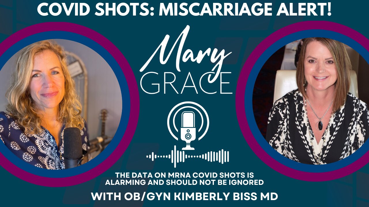 MARY GRACE: Alarming Rise in Miscarriages & Cancer from MRNA Gene Therapy "Covid Vax" w OB/GYN Kimberly Biss @docbiss MD cc @stkirsch