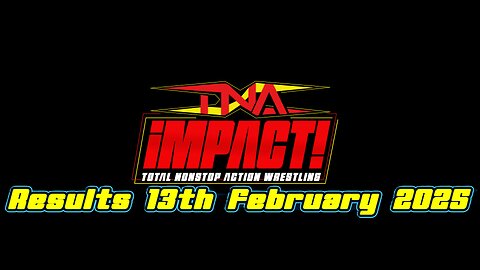 TNA Impact Results 13th February 2025