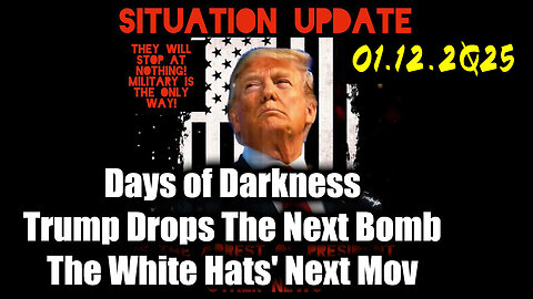 Situation Update 01.12.25 ~ Trump Drops The Next Bomb. Days of Darkness. The White Hats' Next Move