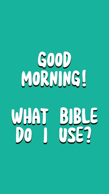 Good Morning! You Asked, What Bibles Do I Use? 🤩