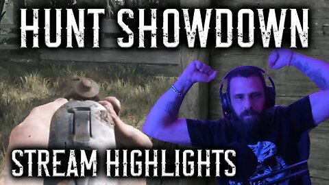HUNT:SHOWDOWN STREAM HIGHLIGHTS