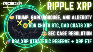 🤝 TRUMP, GARLINGHOUSE, ALDEROTY 😉 SON CHATS BTC, DAD CHATS XRP 🚀 XRP STRATEGIC RESERVE + XRP ETF