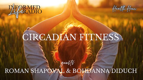 Informed Life Radio 02-28-25 Health Hour - Circadian Fitness