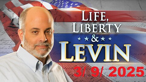 Life, Liberty & Levin (Full Episode) | March 9, 2025