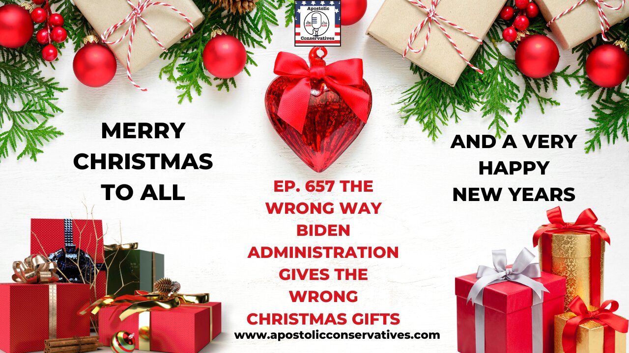 Ep. 657 The wrong way Biden administrationgives the wrong Christmas Gifts