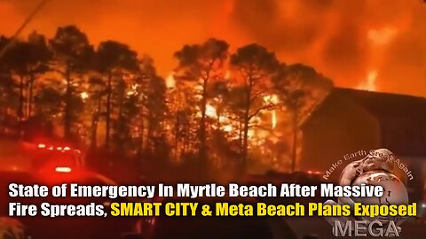 State of Emergency In Myrtle Beach After Massive Fire Spreads, SMART CITY & Meta Beach Plans Exposed