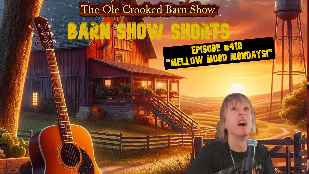 “Barn Show Shorts” Ep. #418 “Mellow Mood Mondays”