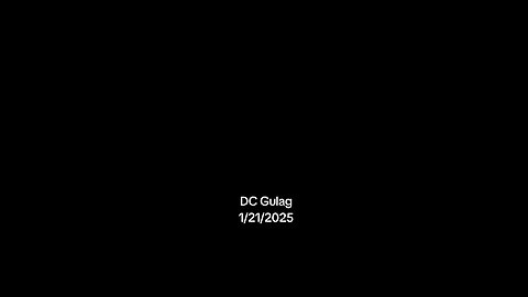 DC Gulag 1/21/2025