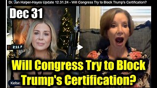 Dr. Jan Halper-Hayes Update 12.31.24 - Will Congress Try to Block Trumps Certification