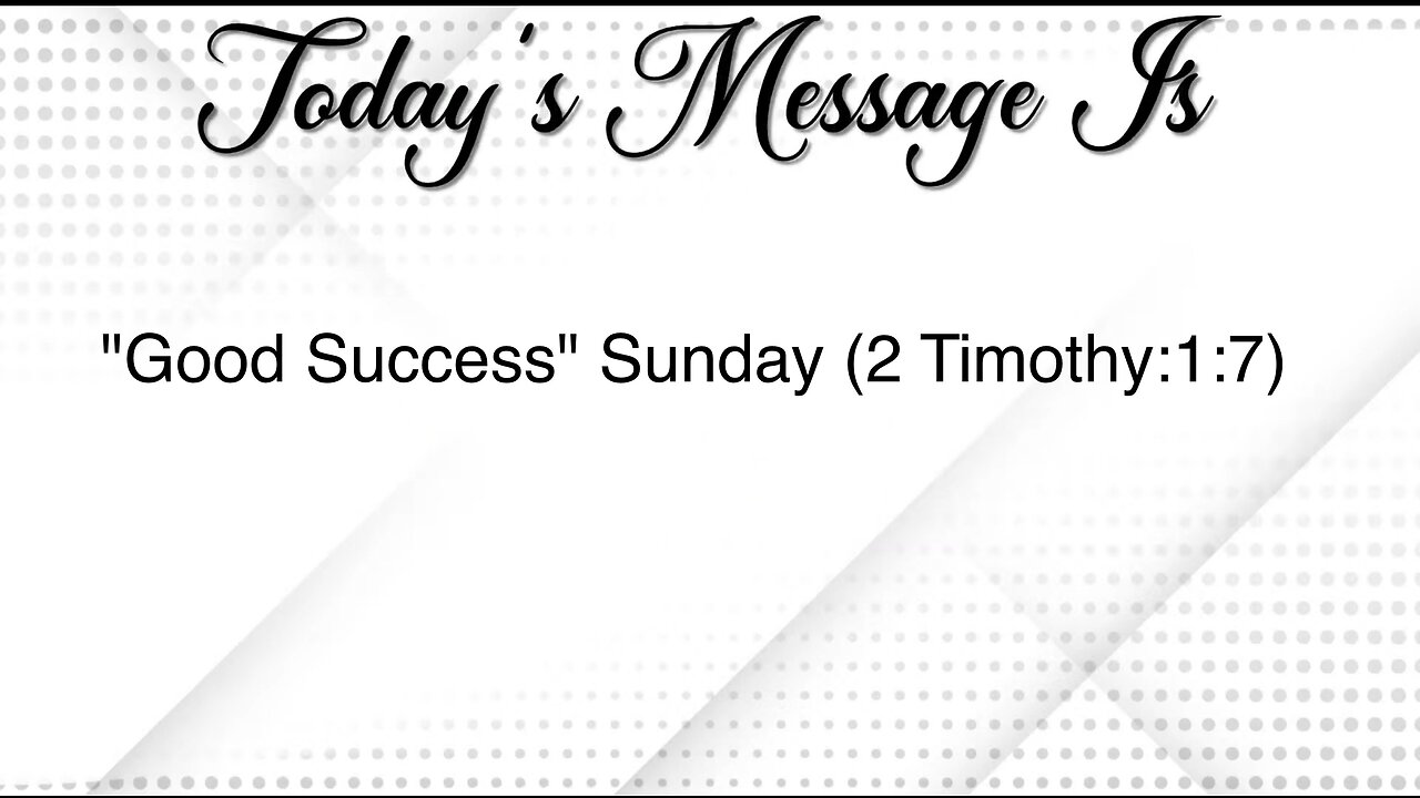 "Good Success" Sunday Evening (2 Timothy:1:7)