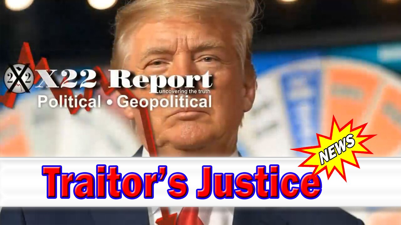 X22 Dave Report - Time To Break The "Wheel" Of Corruption, Stealth Bomber, Traitor’s Justice
