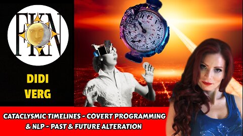 Cataclysmic Timelines - Covert Programming & NLP - Past & Future Alteration | Didi Verg