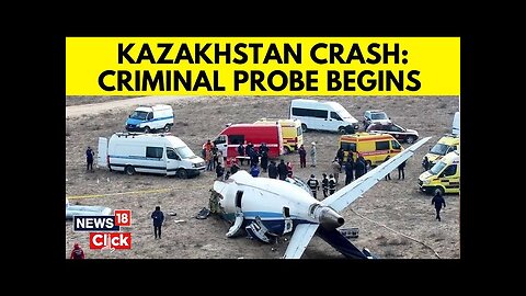 Kazakhstan Plane Crash | Azerbaijan’s President Launches Probe Into Aktau Plane Crash Case | N18G