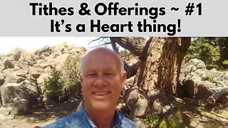 Tithes & Offerings ~ Part 1 --- It’s A Heart Thing!