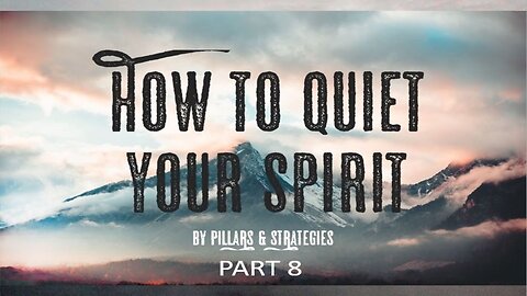 WATCH: Pillars & Strategies: How To Quiet Your Spirit (Part 8) Volume 1 (Advanced Teachings)