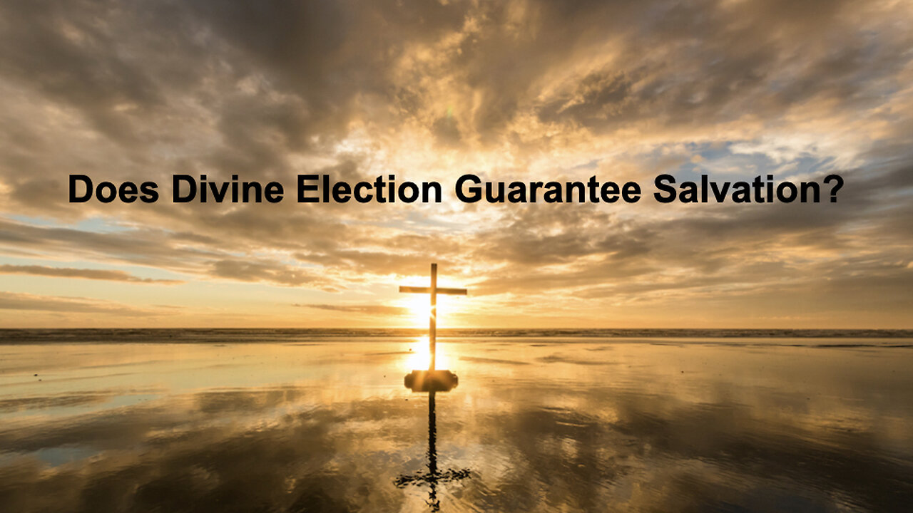 449 Does Divine Election Equal Salvation