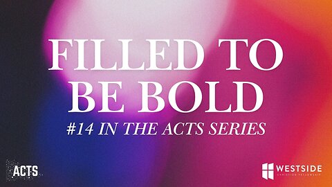 Filled to be Bold (#14 in the Acts Series) 8:25am February 2, 2025