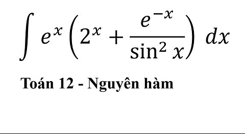 Toán 12: Nguyên hàm: ∫ e^x (2^x+e^(-x)/sin^2⁡x ) dx #Integral #Calculus #TichPhan #Antiderivative