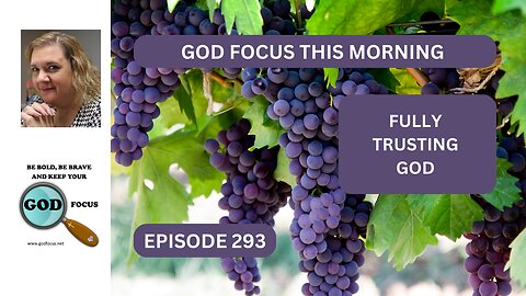 GOD FOCUS THIS MORNING EP294 FULLY TRUSTING GOD