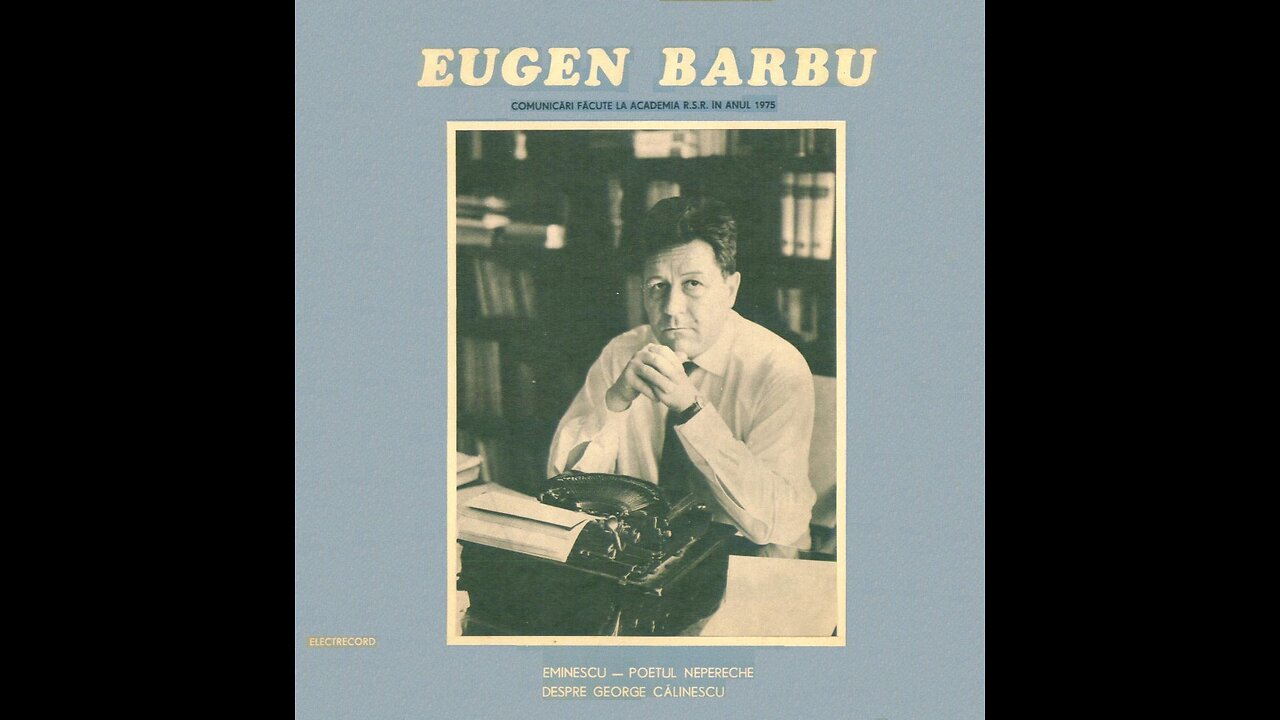 Eminescu-Poetul Nepereche (Discursul rostit de Eugen Barbu in aula Academiei Romane in mai 1975)
