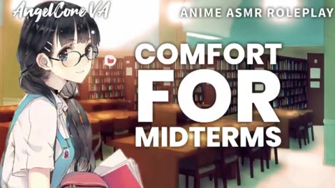 Anime girl Comfort for midterms - Stress-Aid - ASMR roleplay [reupload archive]