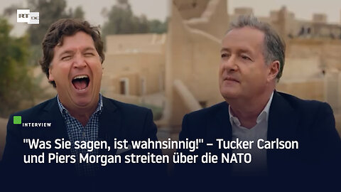 "Was Sie sagen, ist wahnsinnig!" – Tucker Carlson und Piers Morgan streiten über die NATO