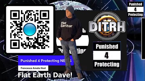 [PUNISHED NO MORE & FREE TO PROTECT] Flat Earth Dave! [Jul 20, 2023]