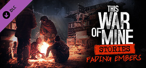 This War of Mine - Fading Embers playthrough : part 6 - ending