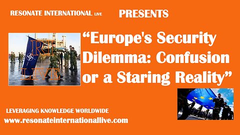 “Europe's Security Dilemma: Confusion or a Staring Reality”