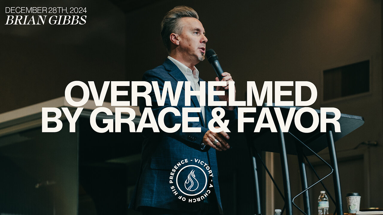 Overwhelmed By Grace and Favor | Brian Gibbs [December 28th, 2024]