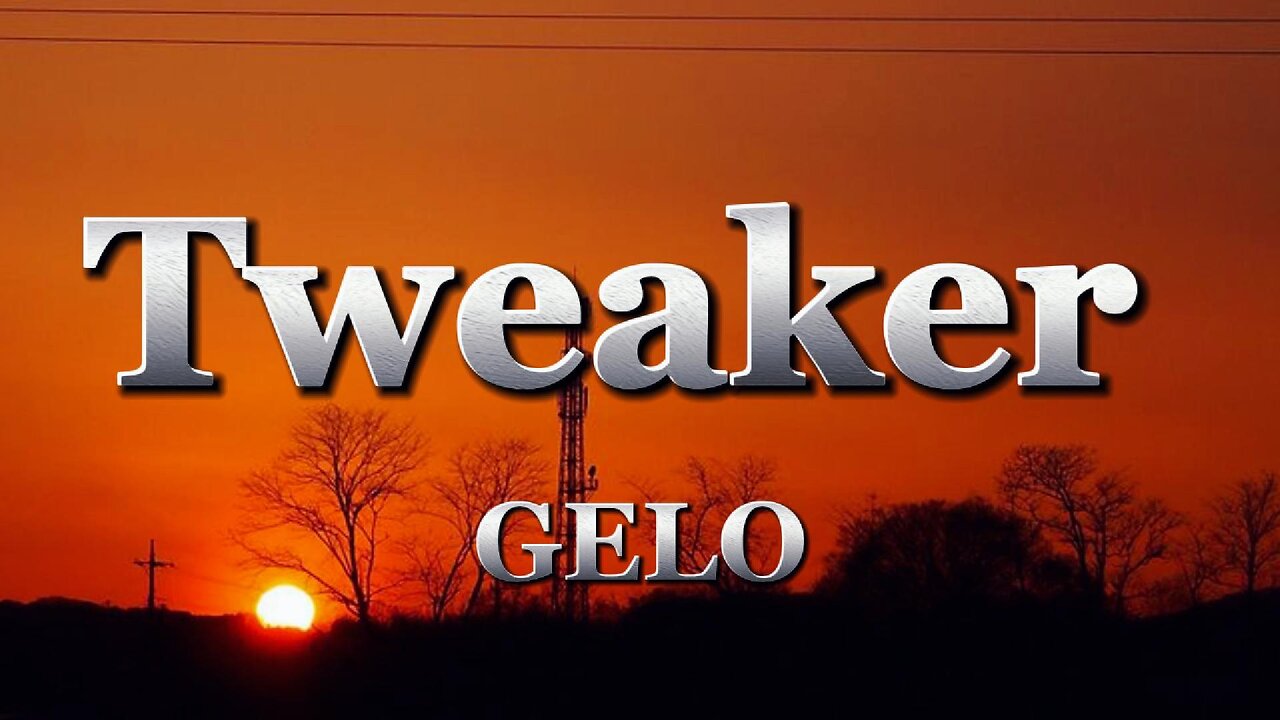 GELO - Tweaker (lyrics)