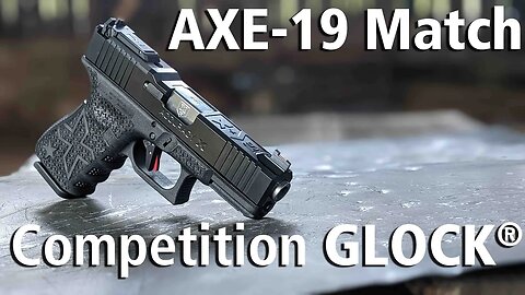 AXE 19 Match GLOCK- The IDPA-USPSA competitive EDGE