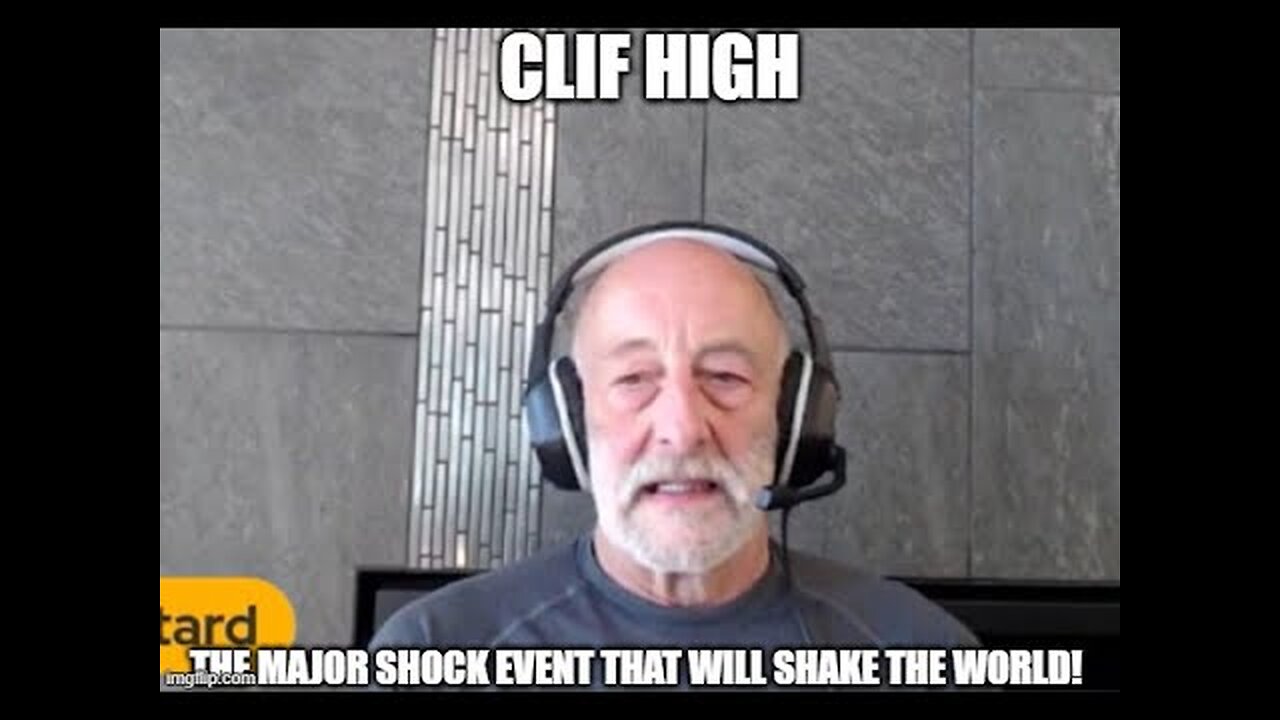 New Clif High: The Major Shock Coming Will Shake the World! (Video)