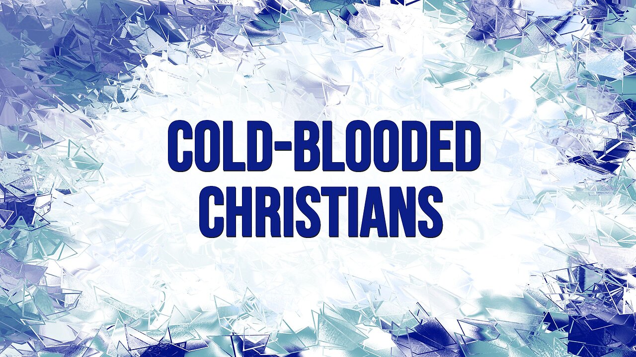 Cold-Blooded Christians - Sermon