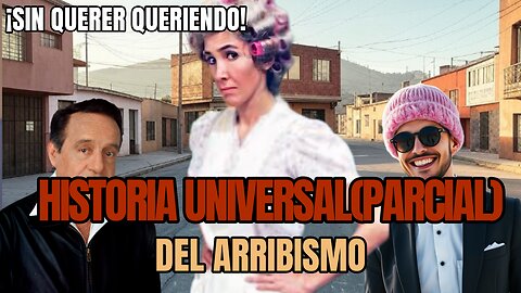 El Sindrome de Doña Florinda - Historia Universal (Parcial) del Arribismo