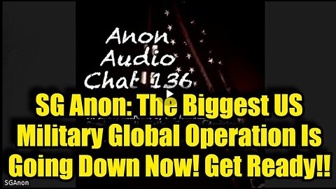 SG Anon: The Biggest US Military Global Operation Is Going Down Now! Get Ready!!