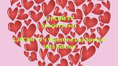 LJPCBM TV Special Event - LJPCBM TV's Valentine's Day Special - 2025 Edition