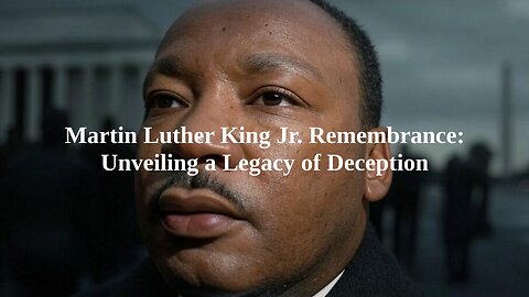 Martin Luther King Jr. Remembrance: Unveiling a Legacy of Deception (Part 1)