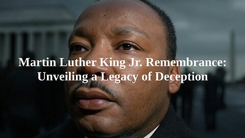 Martin Luther King Jr. Remembrance: Unveiling a Legacy of Deception (Part 1)