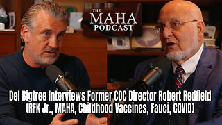 Bigtree Interviews Former CDC Director Redfield (RFK Jr., MAHA, Childhood Vaccines, Fauci, COVID)