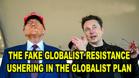 The Fake Globalist Resistance Ushering In The Globalist Plan