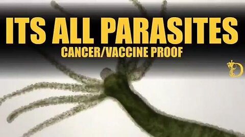 IT'S ALL PARASITES CANCER/VACCINE PROOF