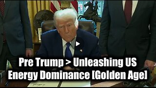 President Trump > Unleashing US Energy Dominance [Golden Age]